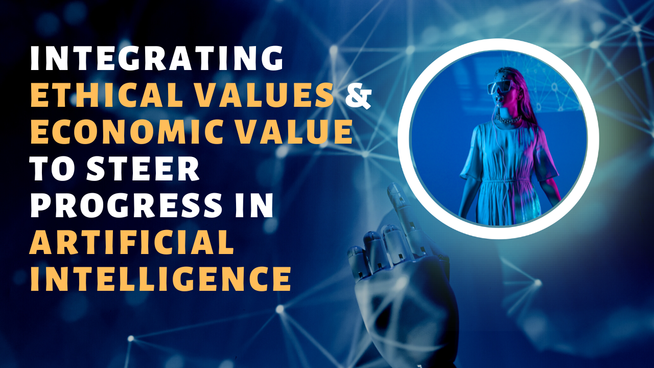Integrating Ethical Values and Economic Value to Steer Progress in Artificial Intelligence